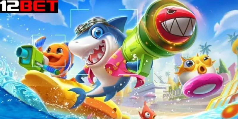 Hướng dẫn chơi game bắn cá ăn tiền tại 12bet